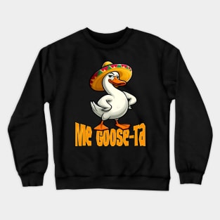 Me Goose Ta Funny Mexican and Spanish Goose Geese Pun Crewneck Sweatshirt